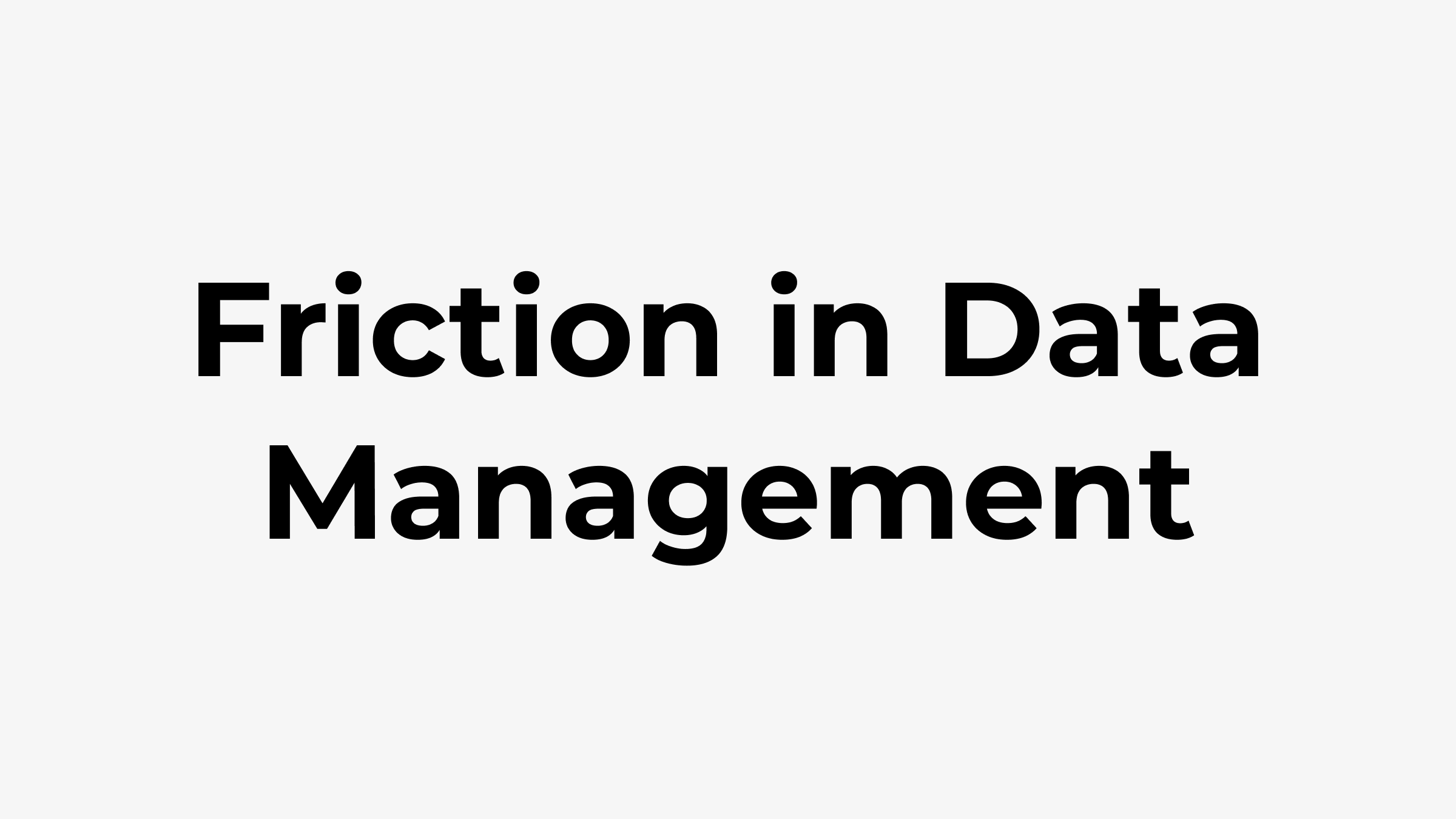 The Friction in Data Management