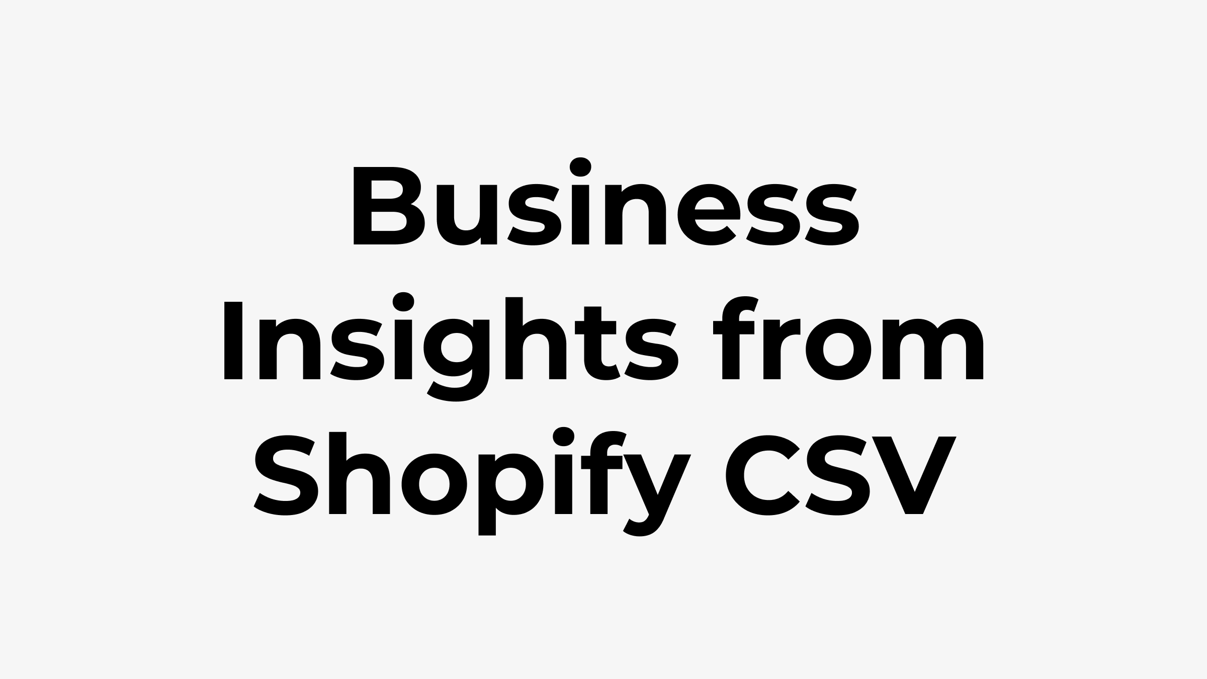 Text: Business Insights from Shopify CSV
