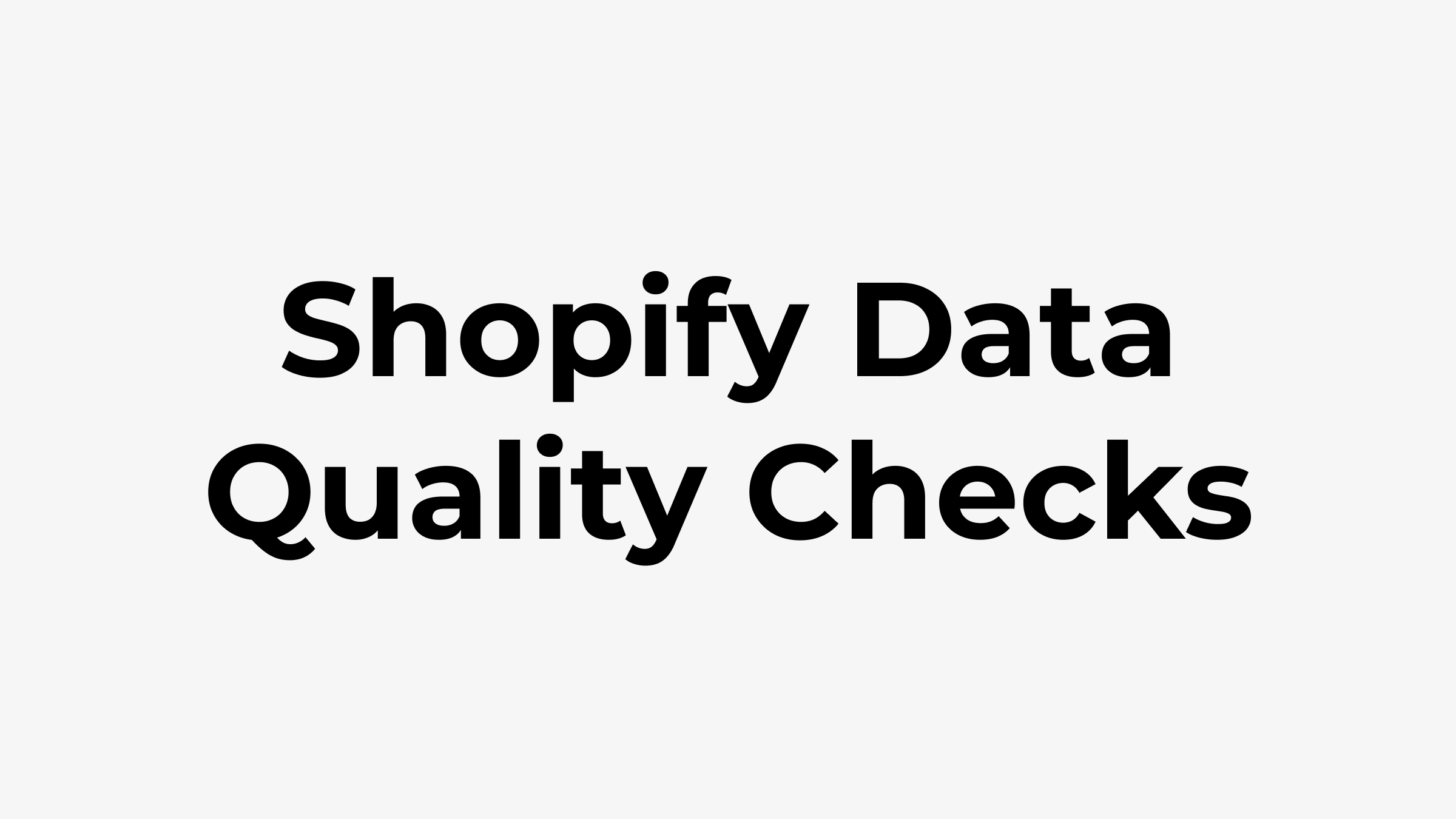 Shopify Data Quality Checks