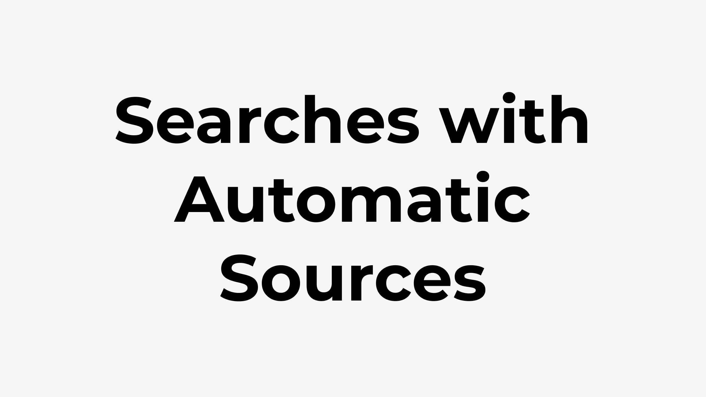 Text: Searches with Automatic Sources