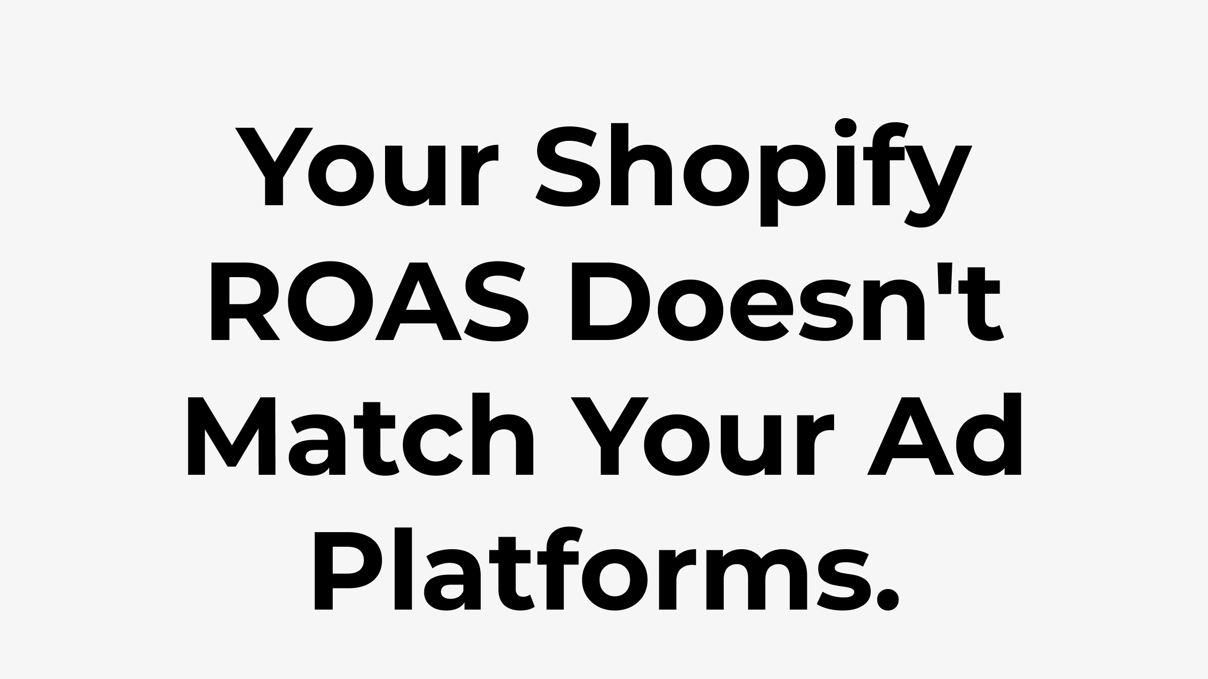 Your Shopify ROAS Doesn't Match Your Ad Platforms. Here's the Real Number.